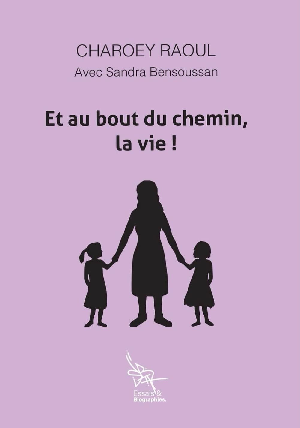 Et au bout du chemin la vie ! - Charoey Raoul